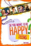 So You Want to be Happy? (Teens)