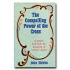 Compelling Power Of The Cross A Deeper Look Into The Meaning Of Christ's Death