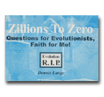 Zillions To Zero: Questions For Evolutionists