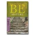 Be Mature: James: Growing Up In Christ