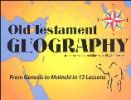 Old Testament Geography - From Genesis To Malachi In 13 Lessons