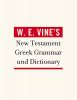 W.E. Vine's NT Greek Grammar and Dictionary