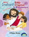 More Instant Bible Lessons For Preschoolers: I Praise Jesus