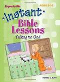Instant Bible Lessons: Talking To God - Ages 5-10