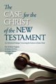 Case for the Christ of the New Testament, The